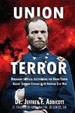  Jeffery F. Addicott - Union Terror: Debunking the False Justifications for Union Terror Against Southern Civilians in the American Civil War.