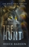  Reece Barden - The Hunt - The Steel Pack Alphas, #2.