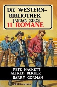  Alfred Bekker et  Pete Hackett - Die Western Bibliothek Januar 2023: 11 Romane.