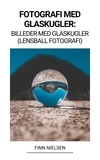  Finn Nielsen - Fotografi med Glaskugler: Billeder med Glaskugler (Lensball Fotografi).