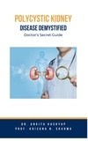  Dr. Ankita Kashyap et  Prof. Krishna N. Sharma - Polycystic Kidney Disease Demystified: Doctor's Secret Guide.