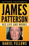  Daniel Fellows - James Patterson: His Life and Works - Author SnapShots, #1.