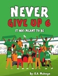 K.A. Mulenga - Never Give Up 6- It Was Meant To Be - Never Give Up.