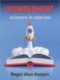  Roger Alan Kenyon - Wonderment: Science in Stories.
