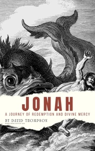  David Thompson - Jonah: A Journey of Redemption and Divine Mercy.