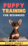  Stacy Honey - Puppy Training For Beginners: The Fantastic Dog Guide.