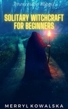  Merryl Kowalska - Solitary Witchcraft for Beginners - Immersive Magic, #2.