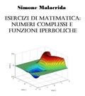  Simone Malacrida - Esercizi di matematica: numeri complessi e funzioni iperboliche.