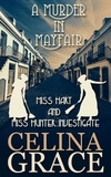  Celina Grace - A Murder in Mayfair - Miss Hart and Miss Hunter Investigate, #4.