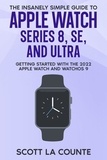  Scott La Counte - The Insanely Simple Guide to Apple Watch Series 8, SE, and Ultra: Getting Started With the 2022 Apple Watch and WatchOS 9.