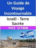  YVES SITBON - Israël - Terre Sacrée : Un Guide de Voyage Incontournable.