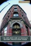  Marques Vickers - The Architecture of Seattle’s Historic Prostitution Trade.