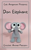  Chy Yffone - Don Elephant Crochet Animal Pattern.