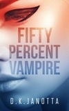  D.K. Janotta - Fifty Percent Vampire - Fifty Percent Vampire, #1.