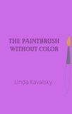  Linda Kavalsky - The Paintbrush Without Color.
