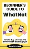  Ann Eckhart - Beginner's Guide To WhatNot: How To Buy &amp; Sell On The Live Auction Reselling App.