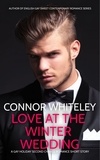  Connor Whiteley - Love At The Winter Wedding: A Gay Second Chance Holiday Romance Short Story - The English Gay Sweet Contemporary Romance Stories.