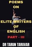  Dr Tarun Taruvar - Poems on Elite writers of English - Part - III.