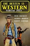  Alfred Bekker et  Pete Hackett - Die besten 13 Western Februar 2023.