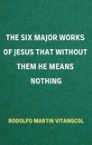  Rodolfo Martin Vitangcol - The Six Major Works of Jesus That Without Them He Means Nothing.