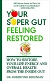  Dr. Robertino Bedenian - Your Super Gut Feeling Restored – How to Restore Your Life Energy and Overall Health from The Inside Out.