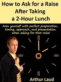  Arthur Laud - How to Ask for a Raise after Taking a 2-Hour Lunch.