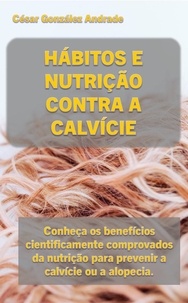 Cesar González Andrade - Hábitos E Nutrição Contra A Calvície.