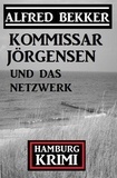  Alfred Bekker - Kommissar Jörgensen und das Netzwerk: Kommissar Jörgensen Hamburg Krimi.