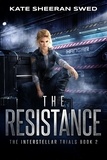  Kate Sheeran Swed - The Resistance - The Interstellar Trials, #2.