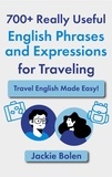  Jackie Bolen - 700+ Really Useful English Phrases and Expressions for Traveling: Travel English Made Easy!.