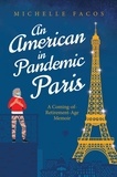  Michelle Facos - An American in Pandemic Paris. A Coming-of-Retirement-Age Memoir.