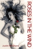 Justin McShane - Roses In The Wind - The Rose Saga.