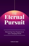  SERGIO RIJO - The Eternal Pursuit: Discovering Your Purpose in an Ever-Changing World.
