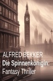  Alfred Bekker - Die Spinnenkönigin: Fantasy Thriller.