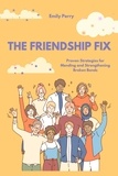  Emily Perry - The Friendship Fix: Proven Strategies for Mending and Strengthening Broken Bonds.