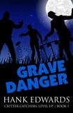  Hank Edwards - Grave Danger - Critter Catchers: Level Up, #1.