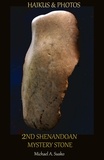  Michael A. Susko - Haikus &amp; Photos: 2nd Shenandoan Mystery Stone - Second Mystery Stone from the Shenandoah, #1.