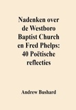  Andrew Bushard - Nadenken over de Westboro Baptist Church en Fred Phelps: 40 Poëtische reflecties.