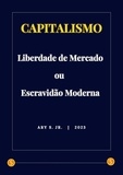  Ary S. Jr. - Capitalismo: Liberdade de Mercado ou Escravidão Moderna.