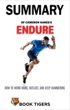  Book Tigers - Summary of Cameron Hanes’s  Endure How to Work Hard, Outlast, and Keep Hammering - Book Tigers Self Help and Success Summaries.