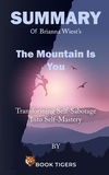  Book Tigers - Summary of  Brianna Wiest’s  The Mountain Is You Transforming Self-Sabotage Into Self-Mastery - Book Tigers Self Help and Success Summaries.