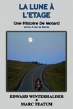  Edward Winterhalder et  Marc Teatum - La Lune À L'étage: Une Histoire De Motard (Livre 4 De La Serie) - Une Histoire De Motard, #4.