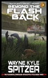  Wayne Kyle Spitzer - Beyond the Flashback: The Flashback/Dinosaur Apocalypse Trilogy, Book Three - The Flashback Trilogy, #3.