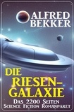  Alfred Bekker - Die Riesengalaxie: Das 2200 Seiten Science Fiction Romanpaket.