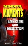  Ramon Saavedra - Mindful Moments: Mastering Work Stress with Meditation.
