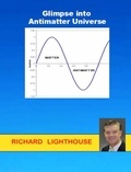  Richard Lighthouse - Glimpse into Antimatter Universe.
