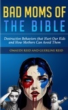  Omaudi Reid et  Guerline Reid - Bad Moms of the Bible: Destructive Behaviors That Hurt Our Kids and How Mothers Can Avoid Them.