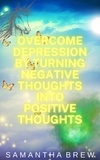  Samantha Brew - Overcome Depression by Turning Negative Thoughts Into Positive Thoughts.