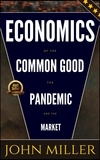  JOHN MILLER - Economics of the Common Good the Pandemic and the Market.