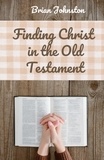  Brian Johnston - Finding Christ in the Old Testament - Search For Truth Bible Series.